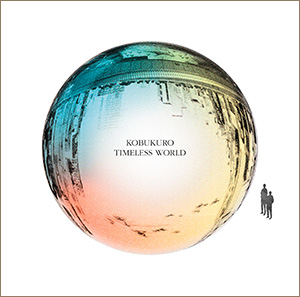 コブクロ NEW ALBUM「TIMELESS WORLD」2016年6月15日（水）RELEASE!