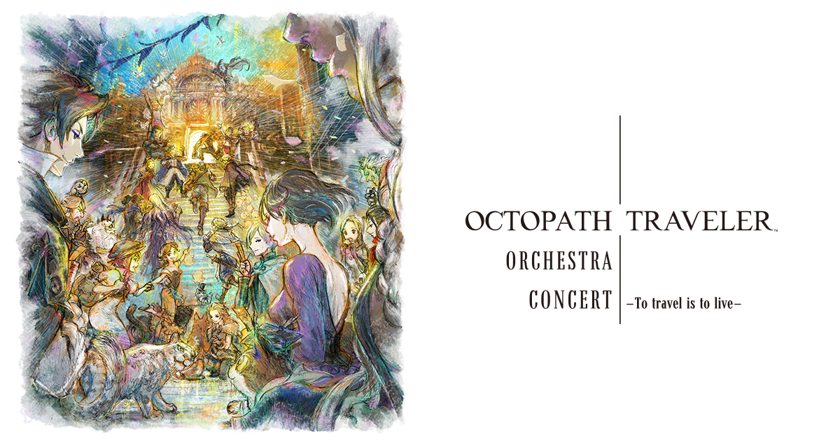 OCTOPATH TRAVELER Orchestra Concert –To travel is to live–| SQUARE