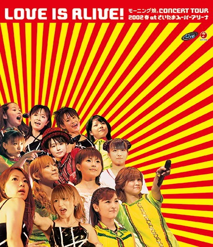 ﾓ-ﾆﾝｸﾞ娘｡CONCERT TOUR 2002 春“LOVE IS ALIVE!” at さいたまｽｰﾊﾟｰｱﾘｰﾅ