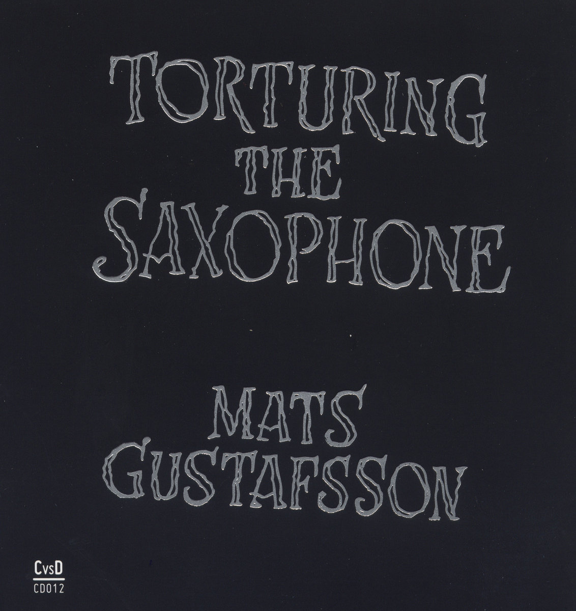 Torturing The Saxophone | Mats Gustafsson | mats gustafsson