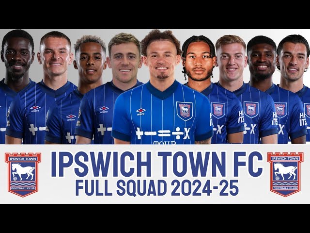 IPSWICH TOWN FC FULL SQUAD 2024-25 SEASON | IPSWICH TOWN 2024/25