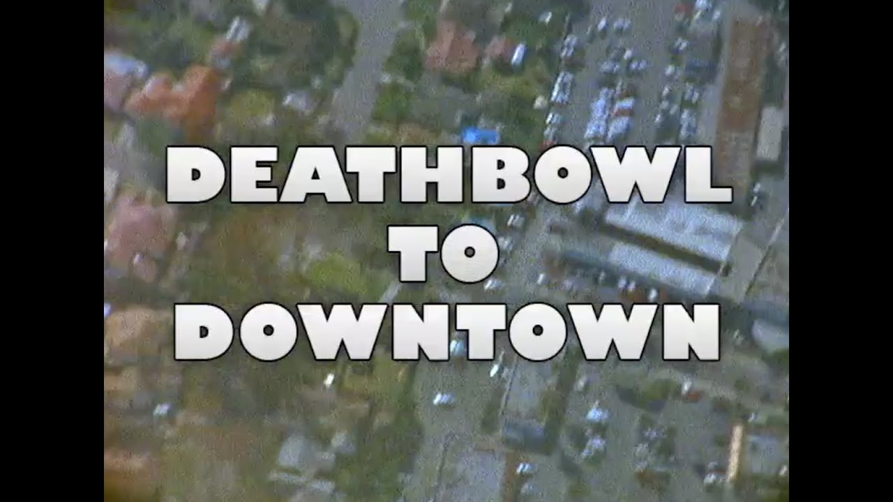 DEATHBOWL TO DOWNTOWN - YouTube