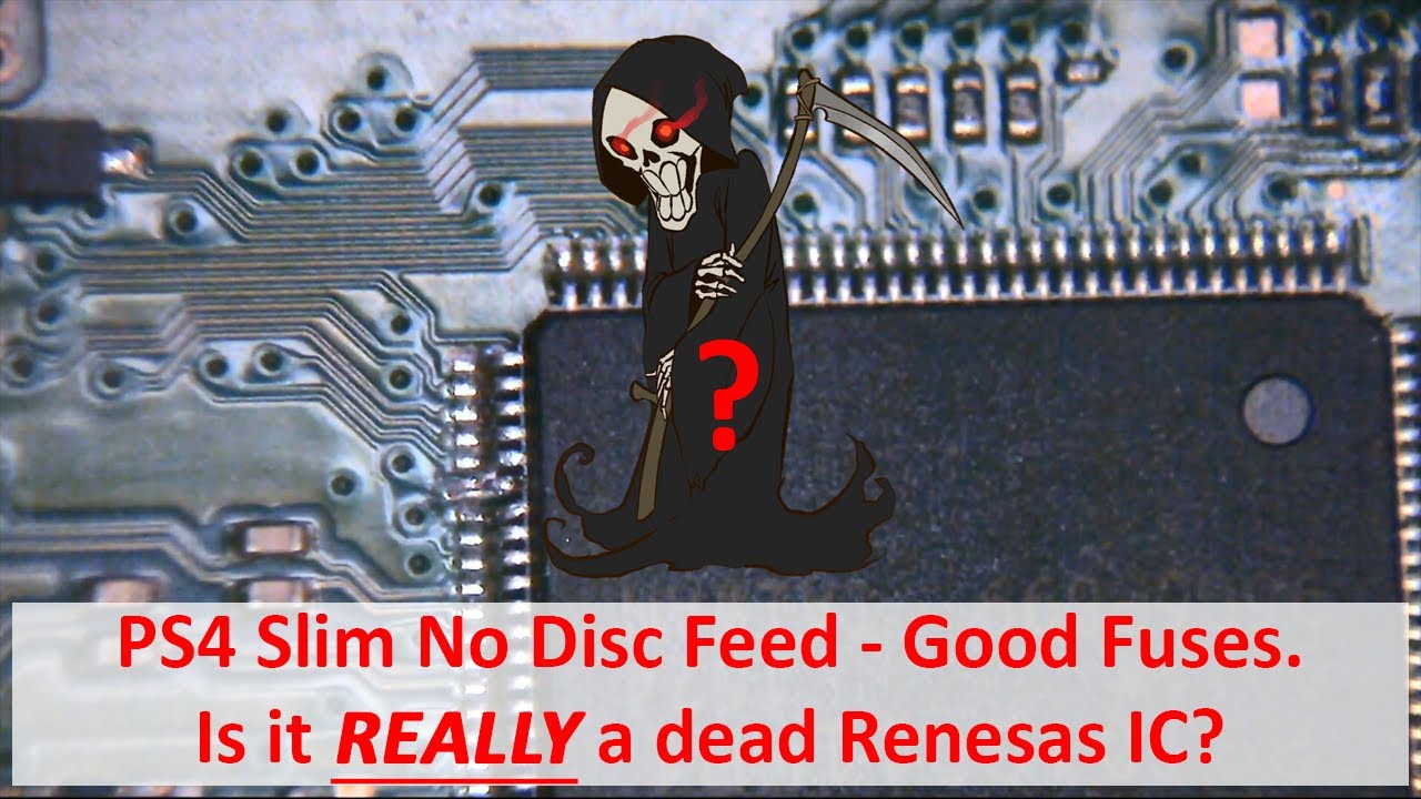 PS4 Slim No Disc Feed - Good Fuses - Is it REALLY a dead Renesas