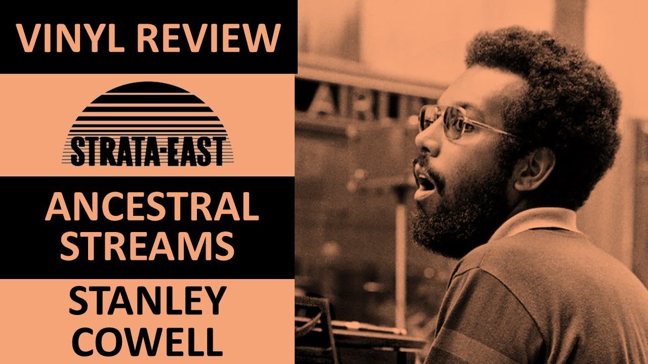 Stanley Cowell's Ancestral Streams on Strata East, my thoughts on
