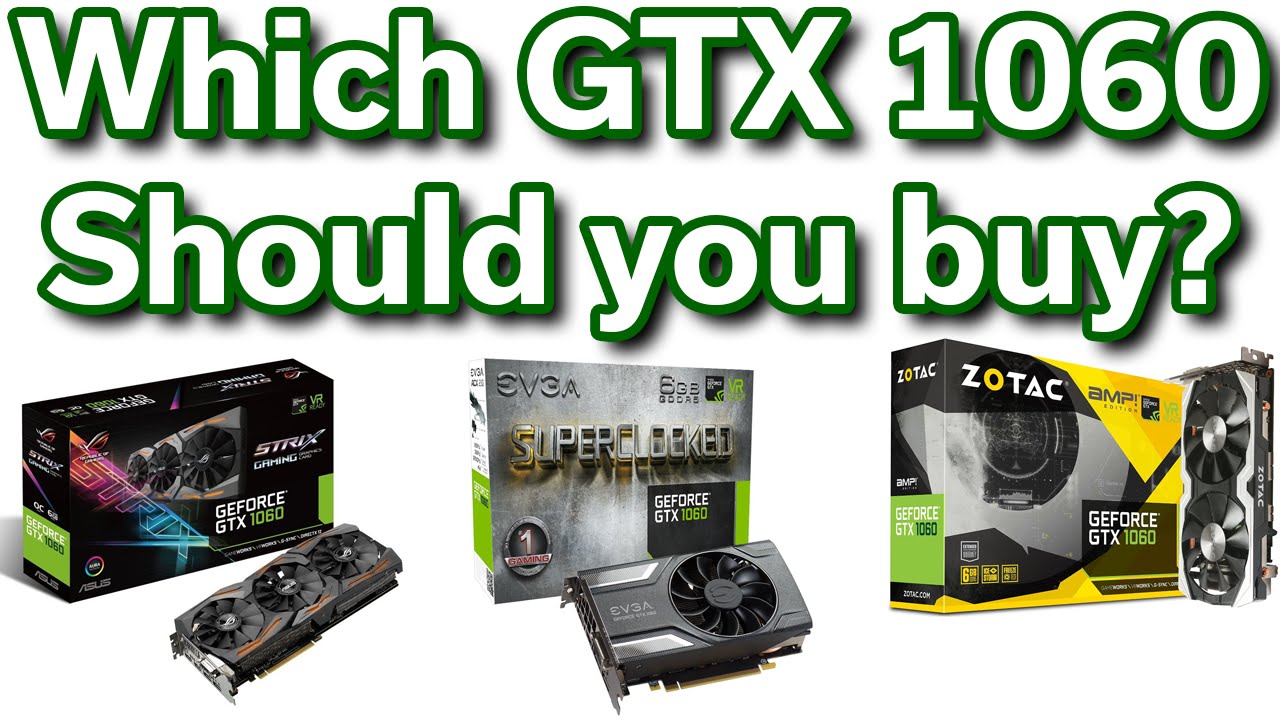 Which GTX 1060 Should you buy? - ASUS vs Zotac vs EVGA - YouTube