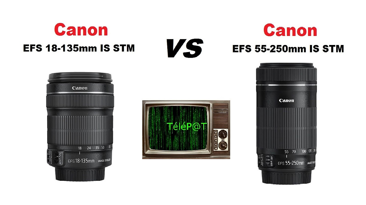 TéléPaT Multimédia : Canon EF-S 55-250mm IS STM VS 18-135mm IS STM