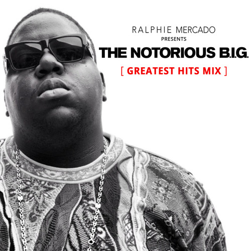 Stream NOTORIOUS B.I.G. GREATEST HITS MIX by Ralphie Mercado