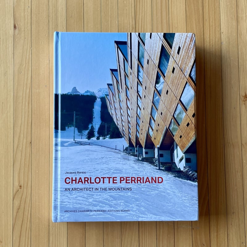CHARLOTTE PERRIAND, An architect in the mountai