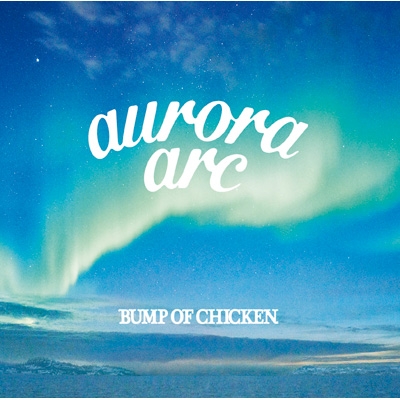 aurora arc 【初回限定盤B】(+Blu-ray) : BUMP OF CHICKEN | HMV&BOOKS