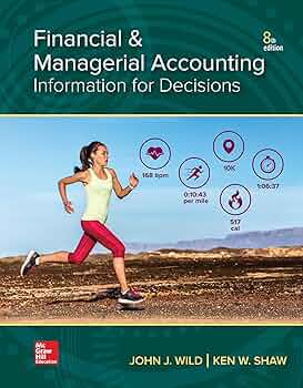 Financial and Managerial Accounting: Wild, John J., Shaw, Ken W