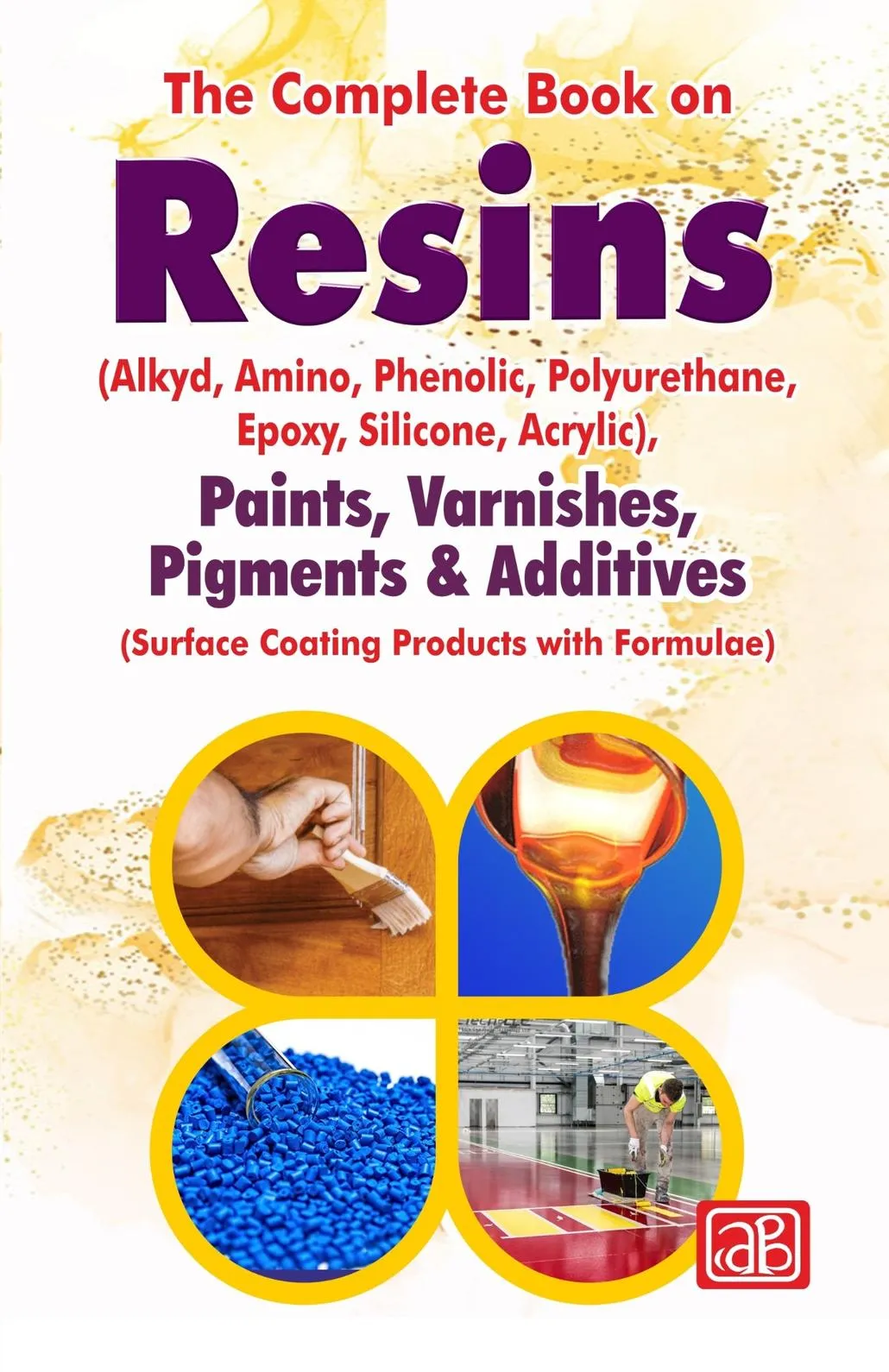 The Complete Book on Resins (Alkyd, Amino, Phenolic, Polyurethane