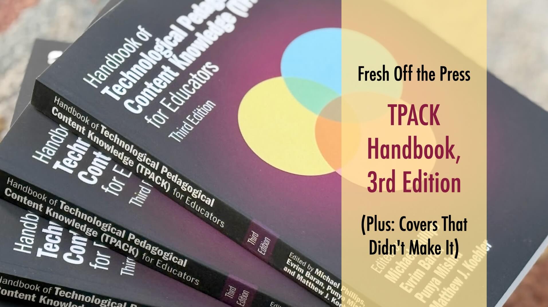 TPACK Handbook 3rd Edition (Plus: Covers that didn't make it